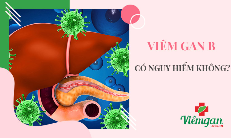 Bệnh viêm gan B có nguy hiểm không? 1