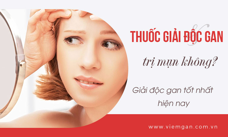 Thuốc giải độc gan, trị mụn tốt nhất hiện nay? 1