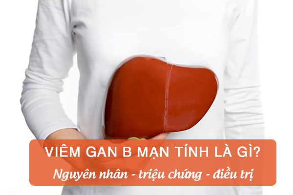 Viêm gan B mạn tính: Nguyên nhân, triệu chứng, điều trị 1