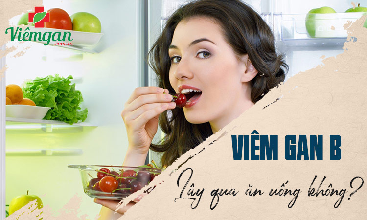 Viêm gan B có lây qua đường ăn uống không? Giải đáp từ chuyên gia 1 Viêm gan B có lây qua đường ăn uống không? Giải đáp từ chuyên gia 1