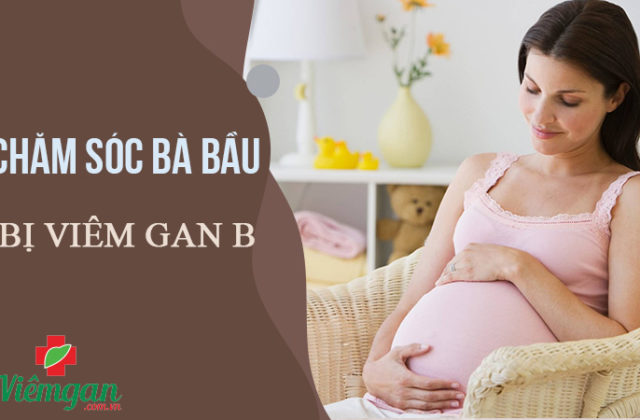 Hướng dẫn chăm sóc bà bầu bị viêm gan B Hướng dẫn chăm sóc bà bầu bị viêm gan B