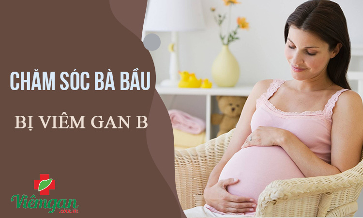 Hướng dẫn chăm sóc bà bầu bị viêm gan B 1