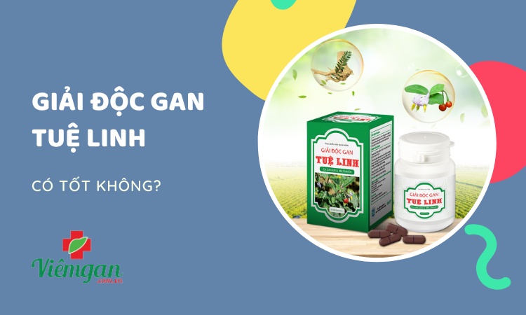 Giải độc gan Tuệ Linh có tốt không? Chữa được viêm gan B không? 1