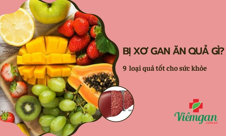 Xơ gan nên ăn hoa quả gì? 9 loại trái cây tốt nhất 1 Xơ gan nên ăn hoa quả gì? 9 loại trái cây tốt nhất 1