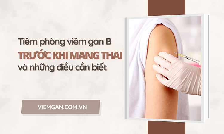 Tất tần tật về tiêm phòng viêm gan B trước khi mang thai 1 Tất tần tật về tiêm phòng viêm gan B trước khi mang thai 1