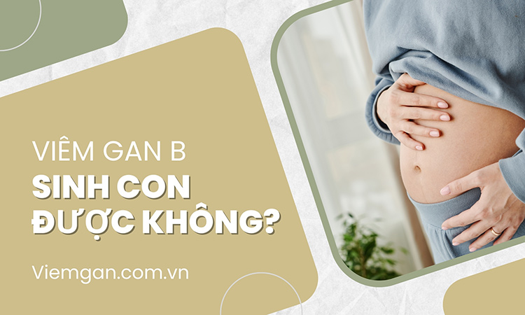 Viêm gan B có sinh con được không? Mẹ cần biết! 1 Viêm gan B có sinh con được không? Mẹ cần biết! 1