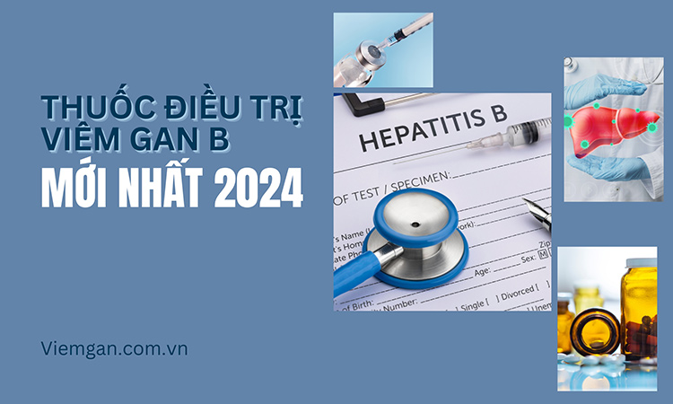 [Update Thuốc điều trị viêm gan B mới nhất hiện nay! 1 [Update Thuốc điều trị viêm gan B mới nhất hiện nay! 1