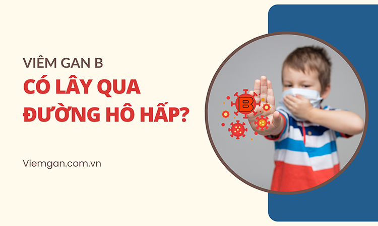 Liệu viêm gan B có lây qua đường hô hấp không? 1 Liệu viêm gan B có lây qua đường hô hấp không? 1