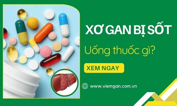 [SOS] Bệnh nhân xơ gan bị sốt uống thuốc gì? 1